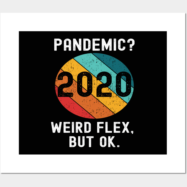 Pandemic Weird Flex But Ok 2020 Sucks Funny Meme Retro Gift Wall Art by Lone Wolf Works